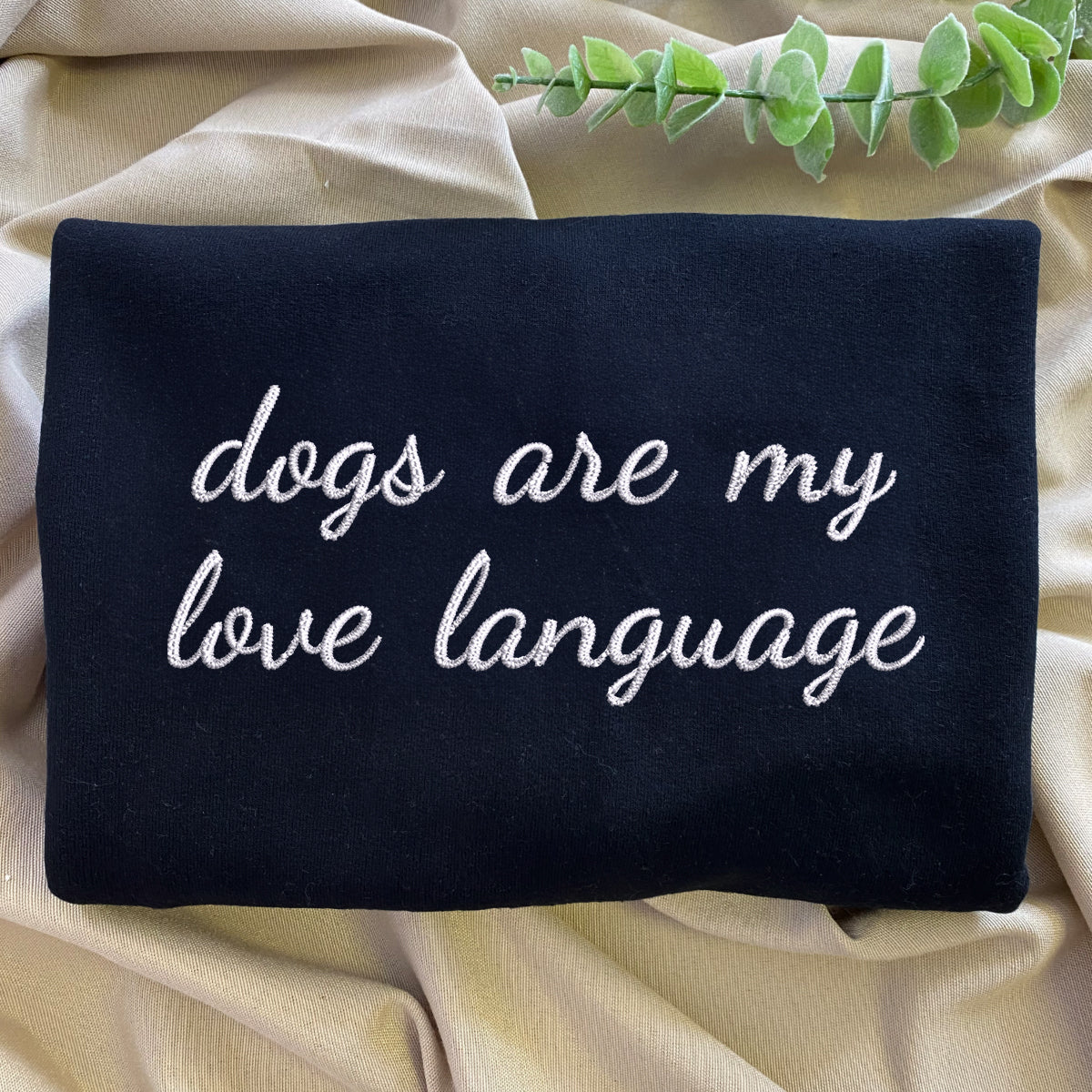 Custom Embroidered Dogs Are My Love Language Sweatshirt