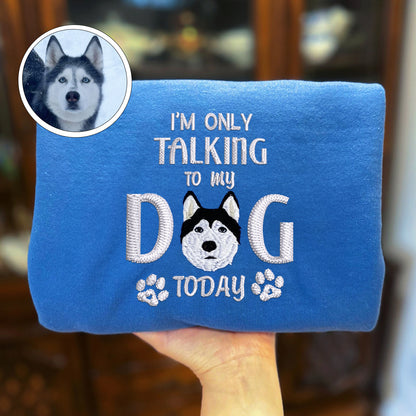 Custom Embroidered I'm Only Talking To My Dog Today Hoodie