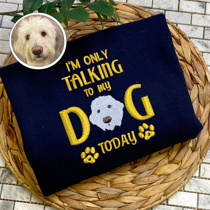 Custom Embroidered I'm Only Talking To My Dog Today Hoodie