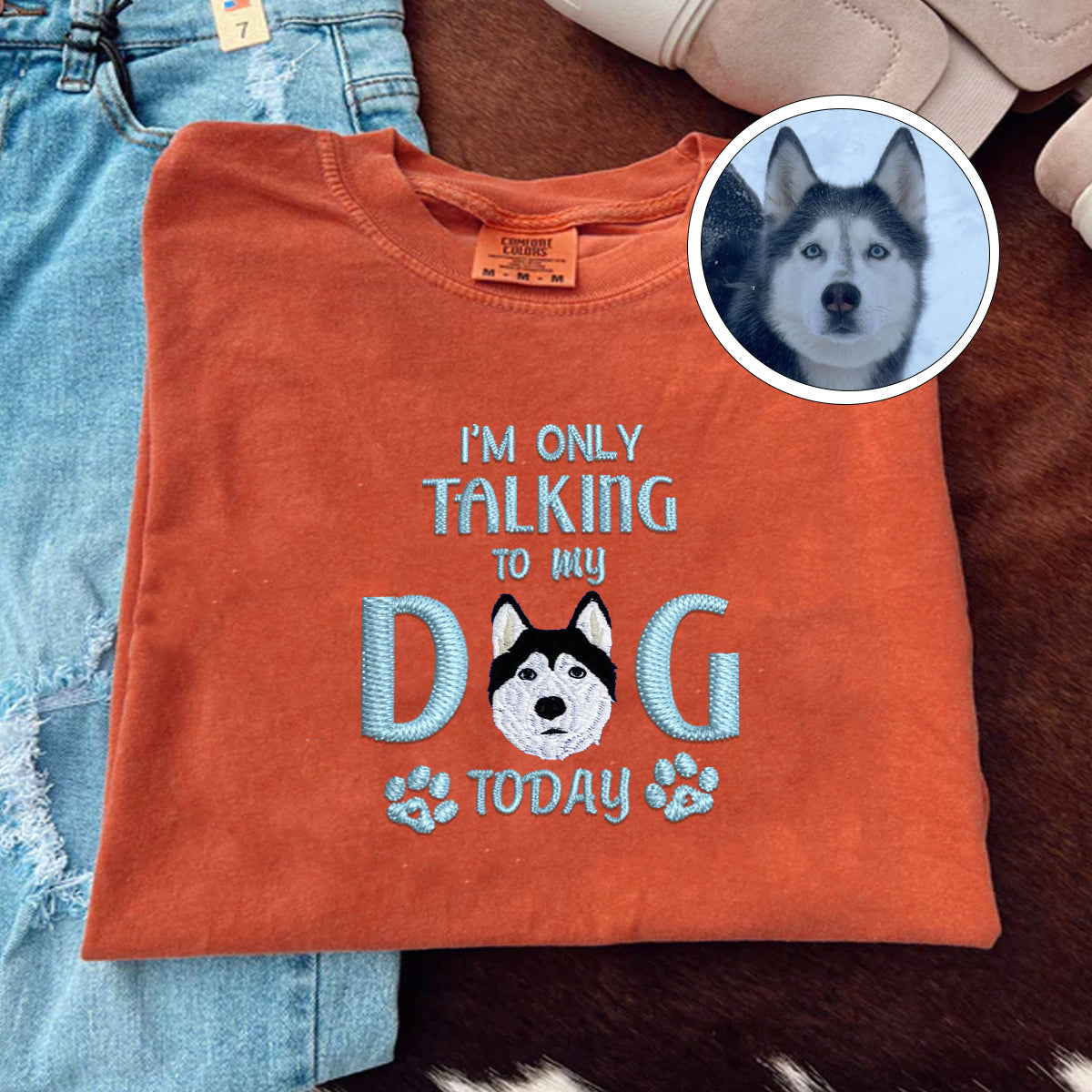 Custom Embroidered I'm Only Talking To My Dog Today T-Shirt