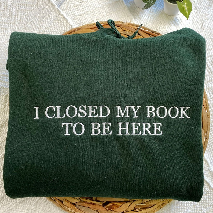 Custom Embroidered I Closed My Book Sweatshirt & Hoodie